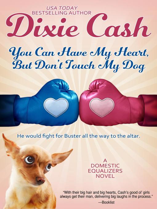 Title details for You Can Have My Heart, but Don't Touch My Dog by Dixie Cash - Available